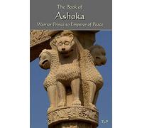 The Book of Ashoka: Warrior Prince to Emperor of Peace