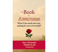 THE BOOK OF AWARNESS: What if the world were just waiting for you to love itself?
