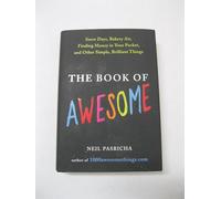 The Book of Awesome: Snow Days, Bakery Air, Finding Money in Your Pocket, and Other Simple, Brilliant Things