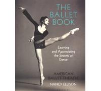 The Book of Ballet: Learning and Appreciating the Secrets of Dance: American Ballet Theatre