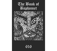The Book of Baphomet: A wild excursion into Eliphas Levi’s image, the Black Man of the Witches’ Sabbat and all things diabolically goatish!: 4 (The Black Tradition Trilogies)