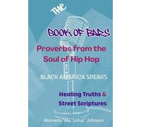 The Book of Bars Vol I Proverbs from the Soul of Hip Hop: Healing Truths, Street Scriptures, and the Heartbeat of the Culture