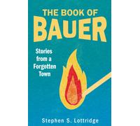 The Book of Bauer : Stories from a Forgotten Town