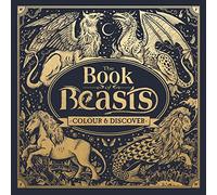 The Book of Beasts: Colour and Discover (Fantastic Beasts to Colour & Discover)