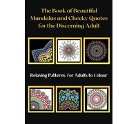 The Book of Beautiful Mandalas and Cheeky Quotes for the Discerning Adult: Relaxing Colouring for Adults