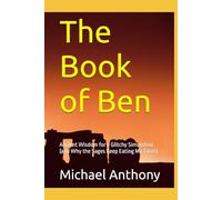 The Book of Ben: Ancient Wisdom for a Glitchy Simulation (and Why the Sages Keep Eating My Tacos)