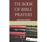the Book of Bible Prayers: actual Bible prayers collected and prayer-a-phrased from God’s Word