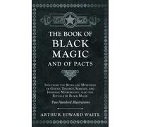 The Book of Black Magic and of Pacts;Including the Rites and Mysteries of Goetic Theurgy, Sorcery, and Infernal Necromancy, also the Rituals of Black Magic