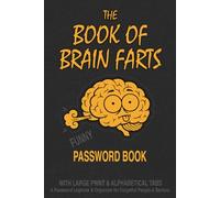 The Book of Brain Farts - Funny Password Book With Large Print & Alphabetical Tabs: A Password Logbook & Organizer for Forgetful People & Seniors