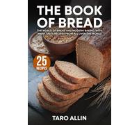 The Book of Bread: The world of bread and modern bakery. With many tasty recipes from all over the world - New Version
