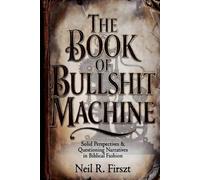 The Book of Bullshit Machine: Solid Perspectives & Questioning Narratives in Biblical Fashion (The Bullshit Machine Trinity)