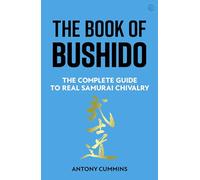 The Book of Bushido: The Complete Guide to Real Samurai Chivalry (0th New edition)
