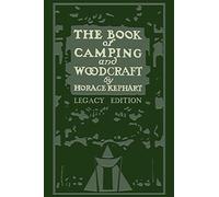 The Book Of Camping And Woodcraft (Legacy Edition): A Guidebook For Those Who Travel In The Wilderness: 1 (Library of American Outdoors Classics)