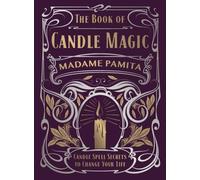 The Book of Candle Magic : Candle Spell Secrets to Change Your Life