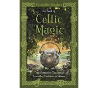 Book of Celtic Magic: Transformative Teachings from the Cauldron of Awen