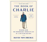The Book of Charlie : Wisdom from the Remarkable American Life of a 109-Year-Old Man
