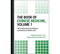 The Book of Chinese Medicine, Volume 1: The Timeless Science of Balance and Harmony for Modern Life