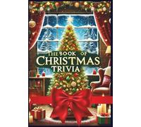The Book of Christmas Trivia: A Christmas book with interesting facts about Christmas traditions and a Christmas quiz (Advent, world history, Christmas customs and traditions)