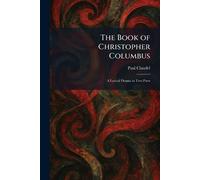 The Book of Christopher Columbus: A Lyrical Drama in Two Parts