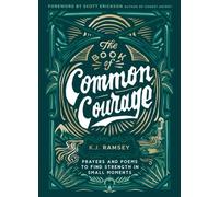 The Book of Common Courage: Prayers and Poems to Find Strength in Small Moments