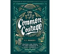 The Book of Common Courage: Prayers and Poems to Find Strength in Small Moments