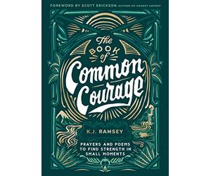 The Book of Common Courage: Prayers and Poems to Find Strength in Small Moments