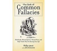 The Book of Common Fallacies: Falsehoods, Misconceptions, Flawed Facts, and Half-Truths That Are Ruining Your Life