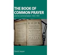 The Book of Common Prayer and its Commentators 1655-1901: 100 (Alcuin Club Collections)