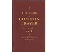 The Book of Common Prayer as Proposed in 1928 : Including the Lessons for Matins and Evensong Throughout the Year