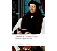 The Book of Common Prayer The Texts of 1549, 1559, and 1662 (Oxford World's Classics)