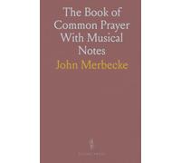The Book of Common Prayer With Musical Notes: The first Office Book of the Reformation: prayers, creeds and communion rites with musical notation