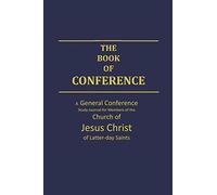 The Book of Conference A General Conference Study Journal for Members of the Church of Jesus Christ of Latter-day Saints: 6x9 size General Conference Study Journal (Mormon Study Books)