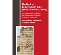 The Book of Conviviality in Exile (Kitāb Al-īnās Bi-ʾl-Jalwa): The Judaeo-Arabic Translation and Commentary of Saadia Gaon on the Book of Esther: 1 (Biblia Arabica)