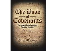 The Book of Covenants: The Story of God's Relentless Pursuit of Humanity