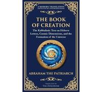 The Book of Creation (Sefer Yetzirah): A Timeless Guide to the Mysteries of the Universe: 147 (Library of Alexandria)
