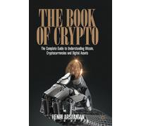 The Book of Crypto: The Complete Guide to Understanding Bitcoin, Cryptocurrencies and Digital Assets
