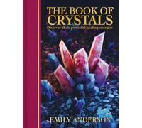 The Book of Crystals : Discover their Powerful Healing Energies
