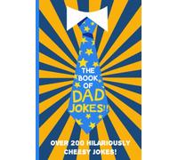 The Book Of Dad Jokes: Over 200 Hilariously Cheesy Dad Jokes