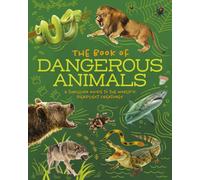 The Book of Dangerous Animals : A Thrilling Guide to the World's Deadliest Creatures