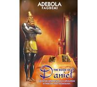 THE BOOK OF DANIEL: Expository, Interpretations & Applications In These End Times (ESCHATOLOGY)