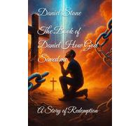 The Book of Daniel How God Saved me: A Story of Redemption (Awakened in Christ)
