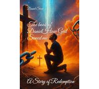 The Book of Daniel How God Saved me: A Story of Redemption (Awakened in Christ)