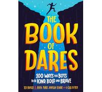 The Book of Dares: 100 Ways for Boys to Be Kind, Bold, and Brave