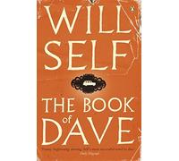 The Book of Dave: A Revelation of the Recent Past and the Distant Future by Self, Will (March 1, 2007) Paperback