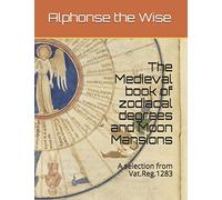 The book of degrees and the Moon mansions: A selection from Vat.Reg.1283