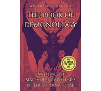 The Book of Demonology: Unveiling the Malevolent Mysteries of the Supernatural