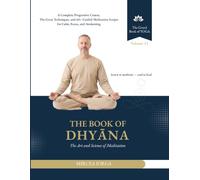 The Book of Dhyāna: The Art and Science of Meditation - A Complete Progressive Course, The Great Techniques, and 60+ Guided Meditation Scripts for Calm, Focus, and Awakening (THE GRAND BOOK OF YOGA)
