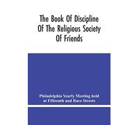 The Book Of Discipline Of The Religious Society Of Friends; Christian Practice, Business Procedure
