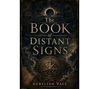 The BOOK of DISTANT SIGNS: One Hundred Strange Prophecies for an Unwritten Future (The Distant Signs Collection)