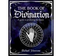 The Book of Divination : A Guide to Predicting the Future